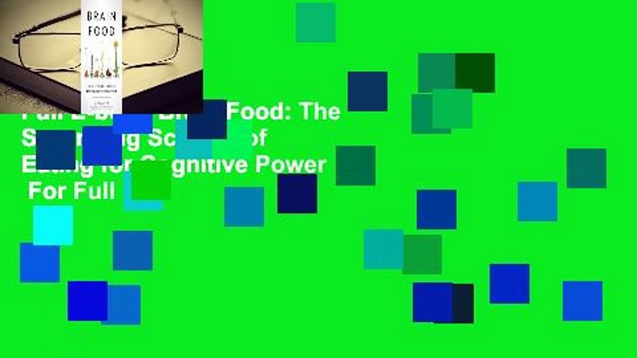 Full E-book Brain Food: The Surprising Science of Eating for Cognitive Power  For Full