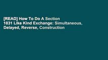 [READ] How To Do A Section 1031 Like Kind Exchange: Simultaneous, Delayed, Reverse, Construction