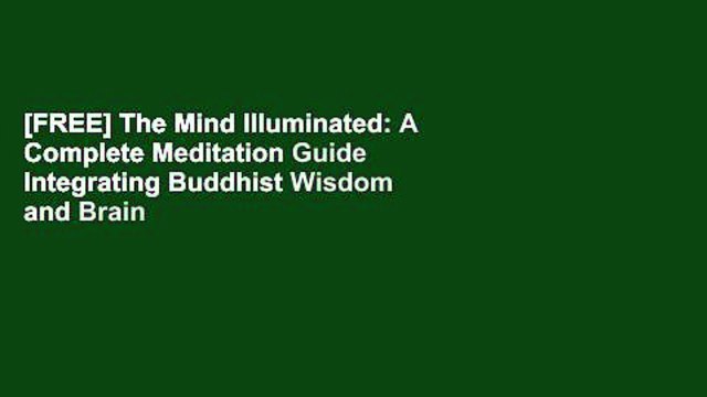 [FREE] The Mind Illuminated: A Complete Meditation Guide Integrating Buddhist Wisdom and Brain
