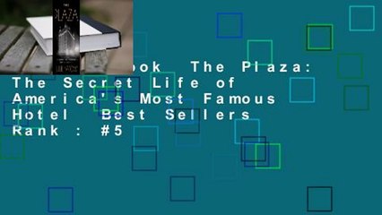Full E-book  The Plaza: The Secret Life of America's Most Famous Hotel  Best Sellers Rank : #5