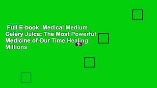 Full E-book  Medical Medium Celery Juice: The Most Powerful Medicine of Our Time Healing Millions