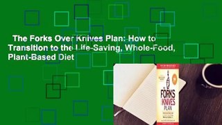 The Forks Over Knives Plan: How to Transition to the Life-Saving, Whole-Food, Plant-Based Diet