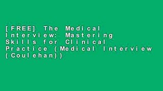 [FREE] The Medical Interview: Mastering Skills for Clinical Practice (Medical Interview (Coulehan))