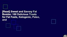 [Read] Sweet and Savory Fat Bombs: 100 Delicious Treats for Fat Fasts, Ketogenic, Paleo, and