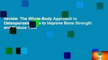 Review  The Whole-Body Approach to Osteoporosis: How to Improve Bone Strength and Reduce Your