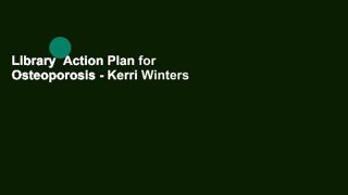 Library  Action Plan for Osteoporosis - Kerri Winters