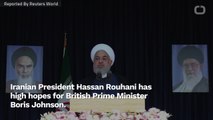 Iranian President Hopes British Prime Minister Boris Johnson Can Improve Relations