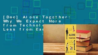 [Doc] Alone Together: Why We Expect More from Technology and Less from Each Other