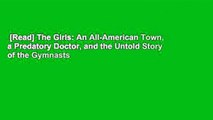[Read] The Girls: An All-American Town, a Predatory Doctor, and the Untold Story of the Gymnasts