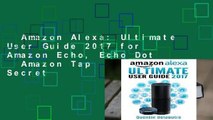 Amazon Alexa: Ultimate User Guide 2017 for Amazon Echo, Echo Dot   Amazon Tap   500 Secret