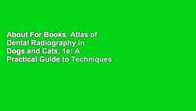 About For Books Atlas of Dental Radiography in Dogs and Cats, 1e: A Practical Guide to Techniques