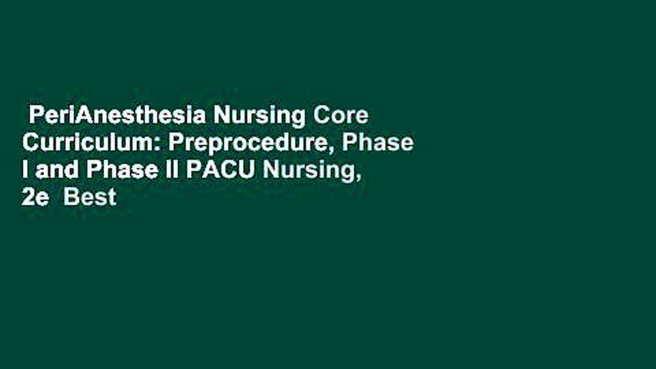 PeriAnesthesia Nursing Core Curriculum: Preprocedure, Phase I and Phase II PACU Nursing, 2e  Best