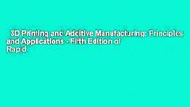 3D Printing and Additive Manufacturing: Principles and Applications - Fifth Edition of Rapid