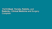 Full E-Book  Ferrets, Rabbits, and Rodents,: Clinical Medicine and Surgery Complete