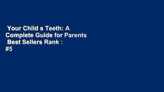 Your Child s Teeth: A Complete Guide for Parents  Best Sellers Rank : #5