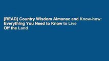 [READ] Country Wisdom Almanac and Know-how: Everything You Need to Know to Live Off the Land