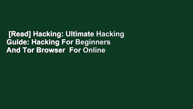 [Read] Hacking: Ultimate Hacking Guide: Hacking For Beginners And Tor Browser For Online