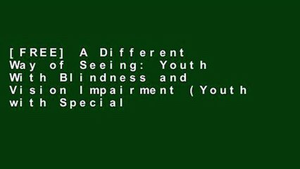 Download Video: [FREE] A Different Way of Seeing: Youth With Blindness and Vision Impairment (Youth with Special