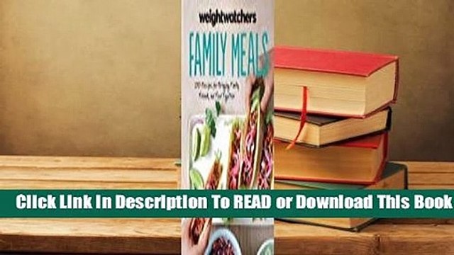 Full version Weight Watchers Family Meals: 250 Recipes for Bringing Family, Friends, and Food