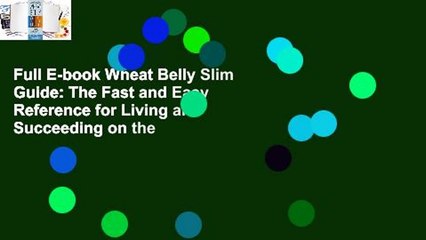 Full E-book Wheat Belly Slim Guide: The Fast and Easy Reference for Living and Succeeding on the