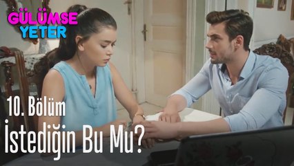 Gerçekten istediğin bu mu? - Gülümse Yeter 10. Bölüm