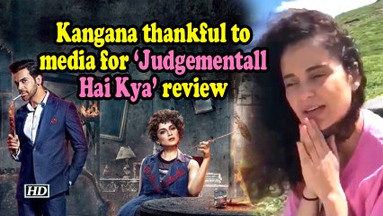Kangana thankful to media for Judgementall Hai Kya review