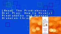 [Read] The Prediabetes Diet Plan: How to Reverse Prediabetes and Prevent Diabetes through Healthy
