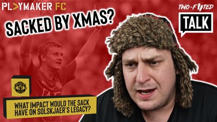 Two-Footed Talk | What impact would the sack have on Ole Gunnar Solskjaer's legend status?