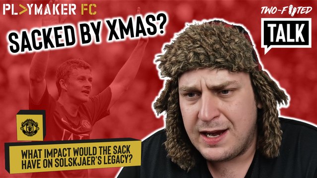 Two-Footed Talk | What impact would the sack have on Ole Gunnar Solskjaer's legend status?