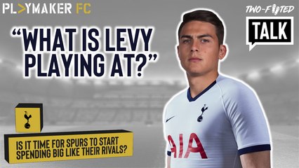 Two-Footed Talk | Dybala to Spurs? - "We need to start acting like a big club"
