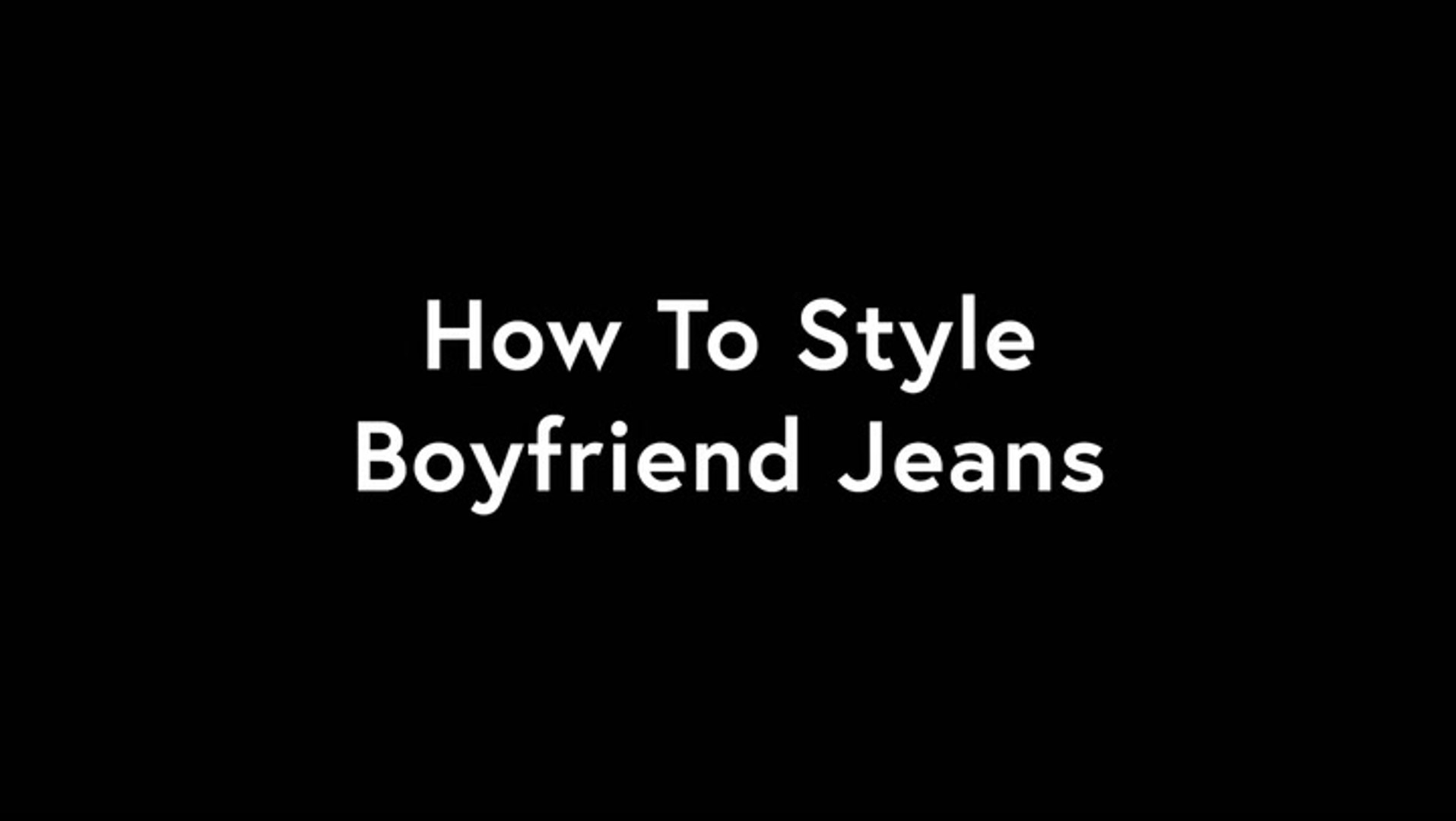 How to Style Boyfriend Jeans