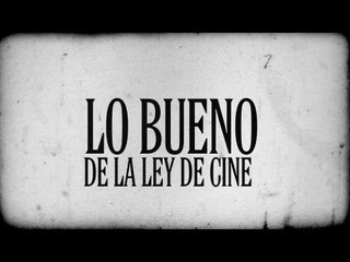 Lo bueno de la ley de cine