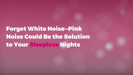 Forget White Noise—Pink Noise Could Be the Solution to Your Sleepless Nights