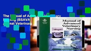 The Manual of Advanced Veterinary Nursing (BSAVA British Small Animal Veterinary Association)
