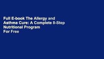 Full E-book The Allergy and Asthma Cure: A Complete 8-Step Nutritional Program  For Free