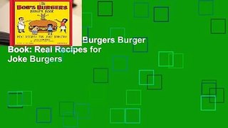 [FREE] The Bob s Burgers Burger Book: Real Recipes for Joke Burgers