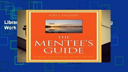 Library  The Mentee s Guide: Making Mentoring Work for You - Lois J. Zachary