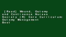 [Read] Wound, Ostomy and Continence Nurses Society (R) Core Curriculum: Ostomy Management  Best
