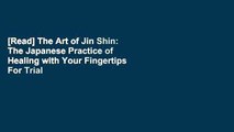 [Read] The Art of Jin Shin: The Japanese Practice of Healing with Your Fingertips  For Trial