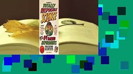 The Book of Totally Irresponsible Science: 64 Daring Experiments for Young Scientists  For Kindle