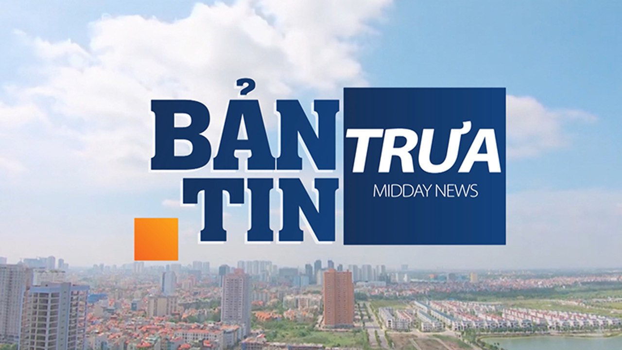 Bản tin trưa -31/07/2019