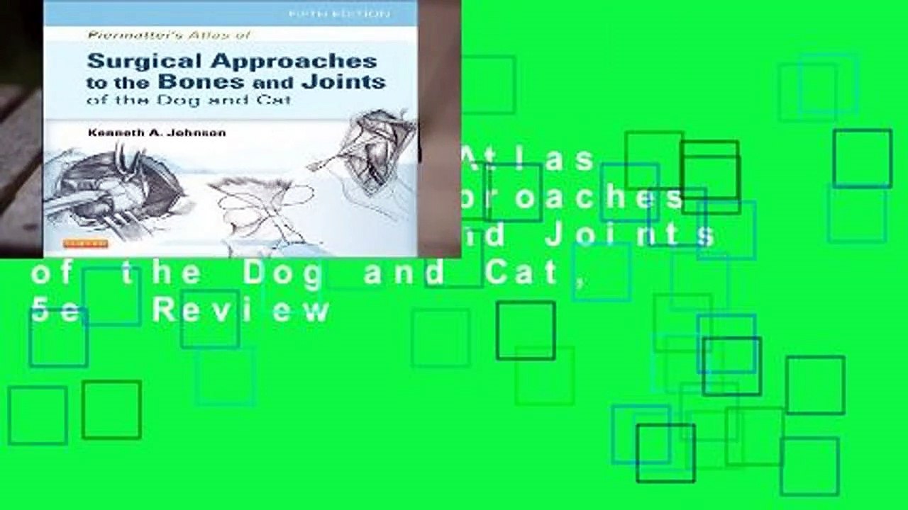 Piermattei s Atlas of Surgical Approaches to the Bones and Joints of the Dog and Cat, 5e  Review