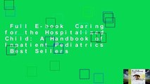 Full E-book  Caring for the Hospitalized Child: A Handbook of Inpatient Pediatrics  Best Sellers