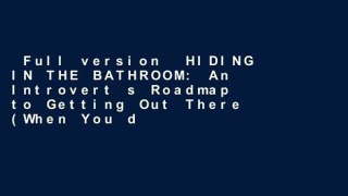 Full version  HIDING IN THE BATHROOM: An Introvert s Roadmap to Getting Out There (When You d