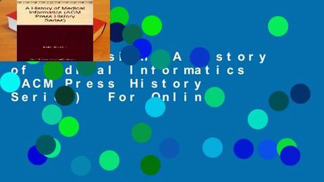 Full version A History of Medical Informatics (ACM Press History Series) For Online