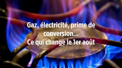 Gaz, électricité, prime de conversion... Ce qui va changer le 1er août