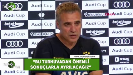 Ersun Yanal:"Bu turnuvadan önemli sonuçlarla ayrılacağız"
