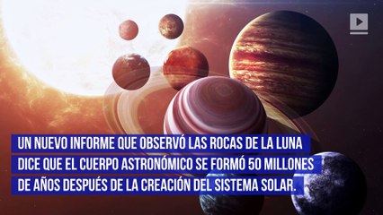 La luna es mucho más antigua de lo que se creía anteriormente