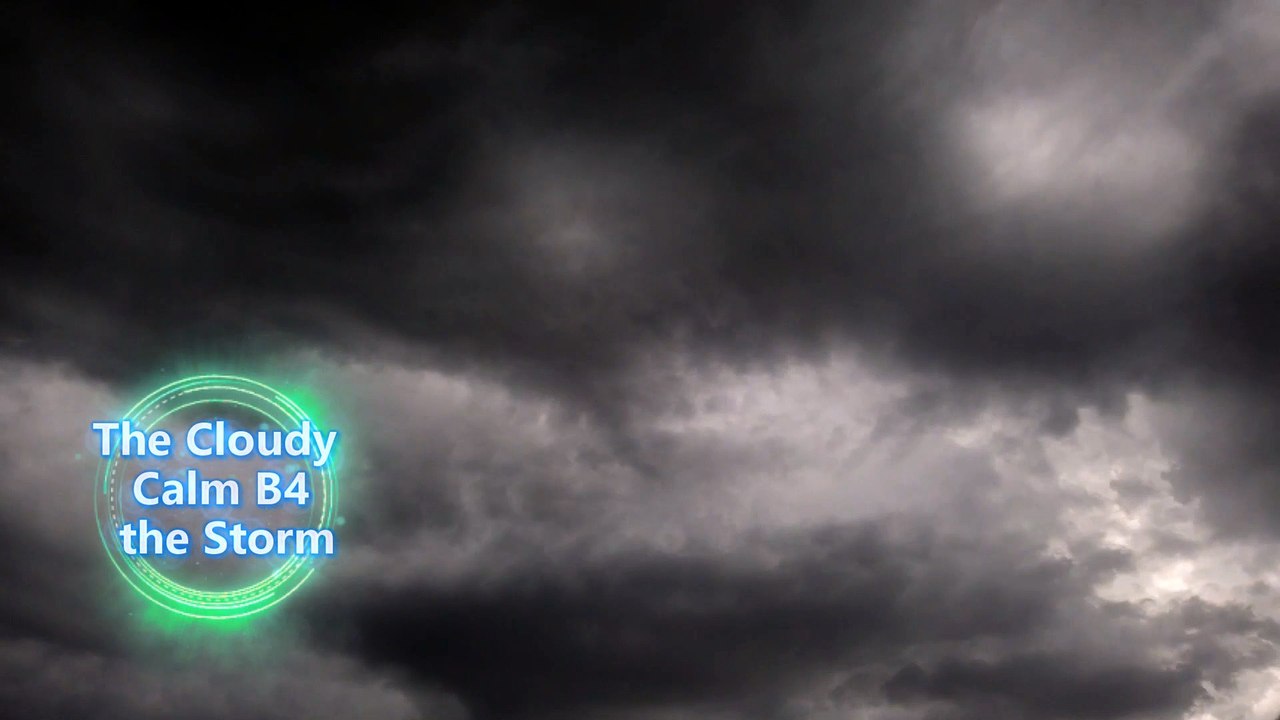 The Cloudy Calm B4 the Storm