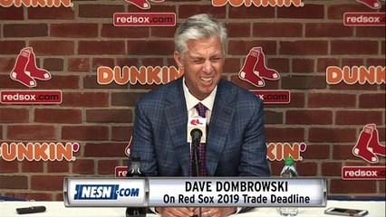 Dave Dombrowski On Red Sox Trade Deadline Approach